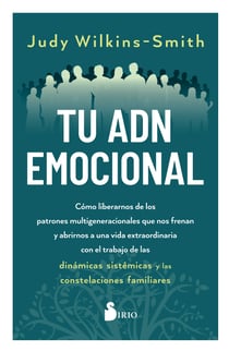 TU ADN EMOCIONAL - Cómo liberarnos de los patrones multigeneracionales que nos frenan y abrirnos a una vida extraordinaria con el trabajo de las dinámicas sistémicas y las constelaciones familiares