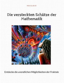 Die versteckten Schätze der Mathematik - Entdecke die unendlichen Möglichkeiten der Fraktale