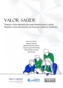 Valor Saúde - Proposta e casos aplicados para avaliar sistemicamente a relação benefício x custo das iniciativas de promoção à saúde do trabalhador