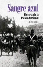 Sangre azul. Historia de la Policía Nacional