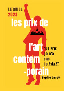 Les Prix de l'Art Contemporain, le guide 2023 - "UN PRIX ÇA N'A PAS DE PRIX"