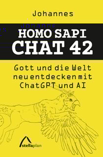 Homo Sapi Chat 42 - Gott und die Welt neu entdecken mit Chat GPT und AI