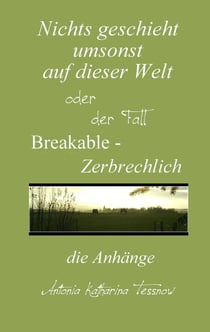 Nichts geschieht umsonst auf dieser Welt - Breakable - Zerbrechlich, die Anhänge