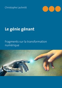 Le génie gênant - Fragments sur la transformation numérique