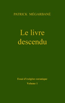 Le livre descendu - Essai d'exégèse coranique, Volume 1