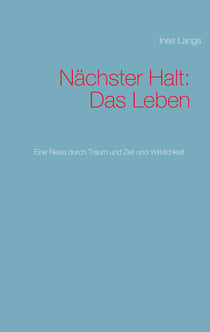 Nächster Halt: Das Leben - Eine Reise durch Traum und Zeit und Wirklichkeit