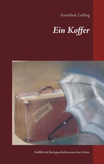Ein Koffer - Gefüllt mit Kurzgeschichten aus dem Leben