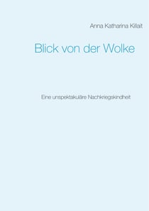 Blick von der Wolke - Eine unspektakuläre Nachkriegskindheit