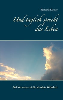 Und täglich spricht das Leben - 365 Verweise auf die absolute Wahrheit