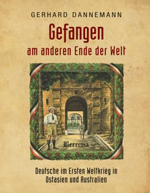 Gefangen am anderen Ende der Welt - Deutsche im Ersten Weltkrieg in Ostasien und Australien