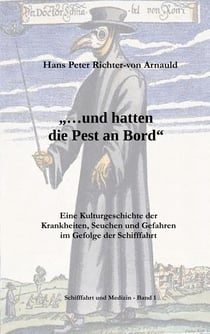 ... und hatten die Pest an Bord - Eine Kulturgeschichte der Krankheiten, Seuchen und Gefahren im Gefolge der Schifffahrt