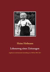 Lebensweg eines Zeitzeugen - eingebettet in die historische Entwicklung von 1940 bis 1989 Teil 1