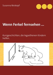 Wenn Ferkel fernsehen ... - Kurzgeschichten, die legasthenen Kindern helfen.
