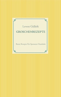 GROSCHENREZEPTE - Bunte Rezepte Für Sparsame Haushalte