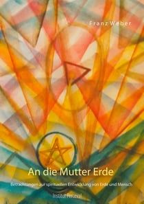 An die Mutter Erde - Betrachtungen zur spirituellen Entwicklung von Erde und Mensch