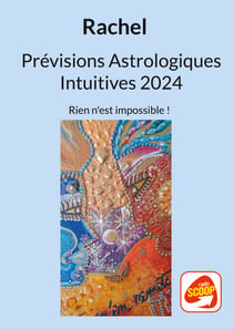 Prévisions Astrologiques Intuitives 2024 - Rien n'est impossible !