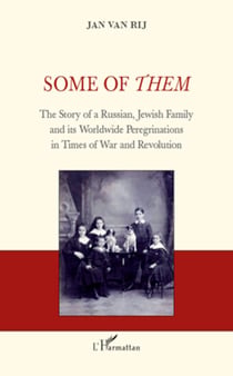 Some of Them - The Story of a Russian, Jewish Family and its Worldwide Peregrinations in Times of War and Revolution