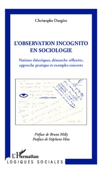 Observation incognito en sociologie - Notions théoriques, démarche réflexive, approche pratique et exemples concrets