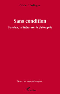 Sans condition - Blanchot, la littérature, la philosophie