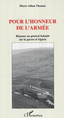 Pour l'honneur de l'armée - Réponse au général Schmitt sur la guerre d'Algérie