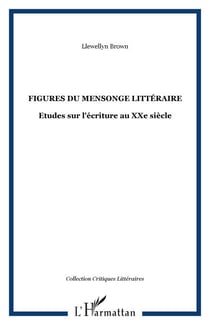 Figures du mensonge littéraire - Etudes sur l'écriture au XXe siècle