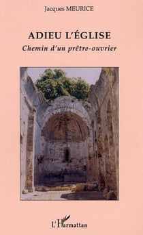 Adieu l'église - Chemin d'un prêtre-ouvrier