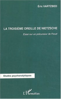 La troisième oreille de Nietzsche - Essai sur un précurseur de Freud