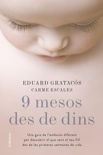 9 mesos des de dins - Una guia de l'embaràs diferent per descobrir el que sent el teu fill des de les primeres setmanes de vida