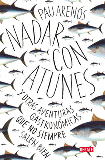 Nadar con atunes - Y otras aventuras gastronómicas que no siempre salen bien