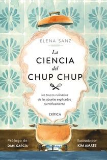 La ciencia del chup chup - Los trucos culinarios de las abuelas explicados científicamente