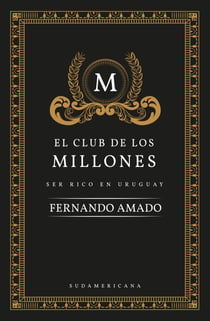El club de los millones - Ser rico en Uruguay