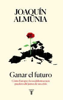 Ganar el futuro - Cómo Europa y la socialdemocracia pueden salir juntas de sus crisis