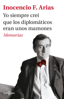 Yo siempre creí que los diplomáticos eran unos mamones - Memorias