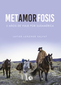 Metamorfosis - Cinco años de viaje por Sudamérica