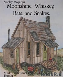 Moonshine  Whiskey,  Rats, and Snakes. - Muddy Fork short story
