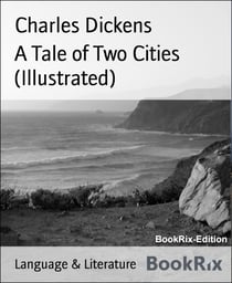 A TALE OF TWO CITIES (Illustrated) - Historical Novel - London & Paris In the Time of the French Revolution (Including "The Life of Charles Dickens" & "Dickens' London" by M. F. Mansfield)