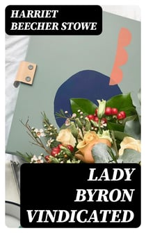 Lady Byron Vindicated - A History of the Byron Controversy