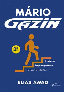 Mário Gazin - A arte de inspirar pessoas e encantar clientes