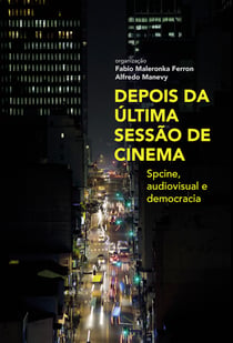 Depois da última sessão de cinema - Spcine, audiovisual e democracia