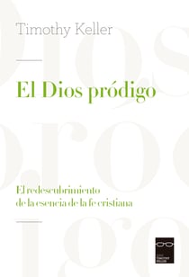 El dios pródigo - El redescubrimiento de la esencia de la fe cristiana