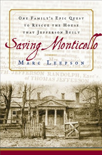 Saving Monticello - The Levy Family's Epic Quest to Rescue the House that Jefferson Built