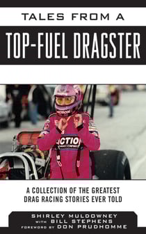 Tales from a Top Fuel Dragster - A Collection of the Greatest Drag Racing Stories Ever Told