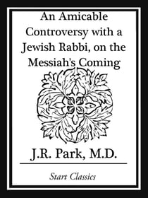 An Amicable Controversy with a Jewish Rabbi, on the Messiah's Coming
