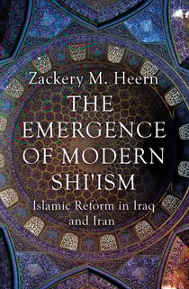 The Emergence of Modern Shi'ism - Islamic Reform in Iraq and Iran