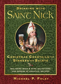 Drinking with Saint Nick - Christmas Cocktails for Sinners and Saints