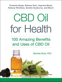 CBD Oil for Health - 100 Amazing Benefits and Uses of CBD Oil