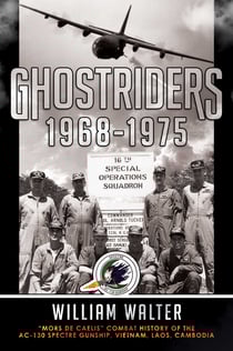 Ghostriders 1968-1975 - "Mors De Caelis" Combat History of the AC-130 Spectre Gunship, Vietnam, Laos, Cambodia