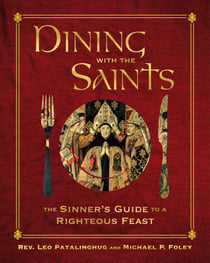 Dining with the Saints - The Sinner's Guide to a Righteous Feast