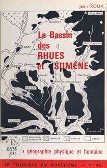 Le bassin des Rhues et Sumène - Essai de géographie physique et humaine. L'hydrographie, le volcanisme, le glaciaire, les hommes
