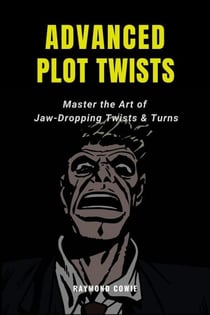 Advanced Plot Twists: Master The Art of Jaw-Dropping Twists & Turns - Creative Writing Tutorials, #12